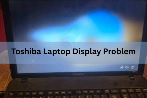 Toshiba Laptop Display Problem