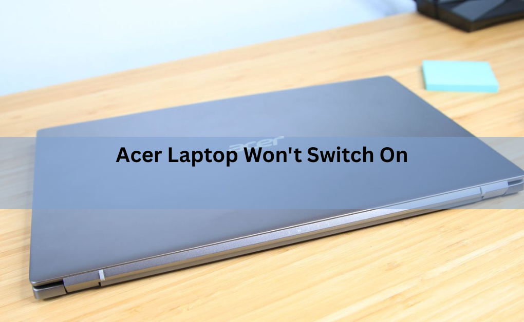 Acer Laptop Won't Switch On? Here's How to Fix It