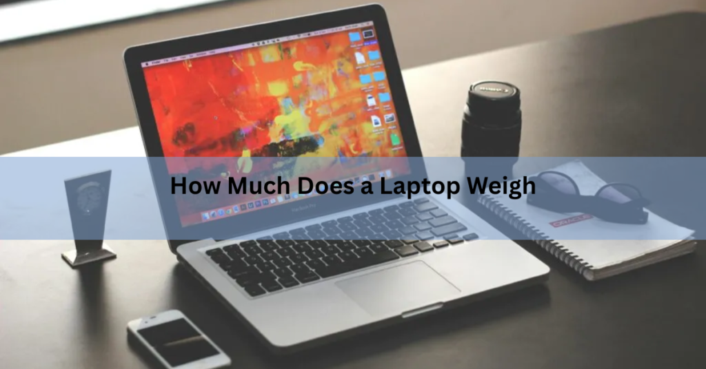 How Much Does a Laptop Weigh? Real Numbers by Type and Size