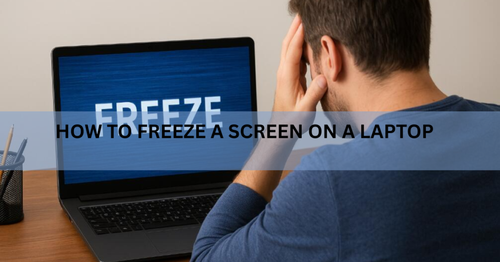 How to Freeze a Screen on a Laptop: Every Method That Works