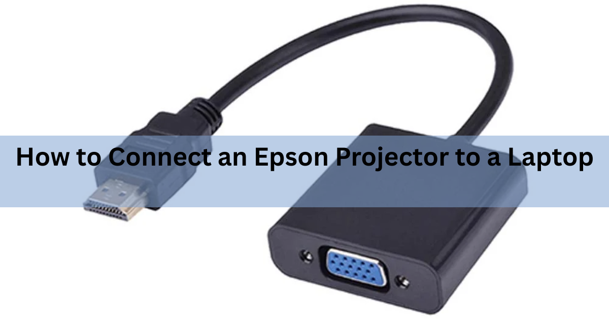How to Connect an Epson Projector to a Laptop