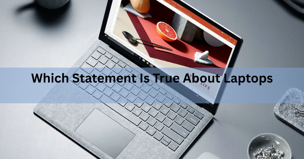 Which Statement Is True About Laptops? The Answer, Explained