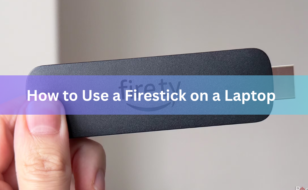 How to Use a Firestick on a Laptop