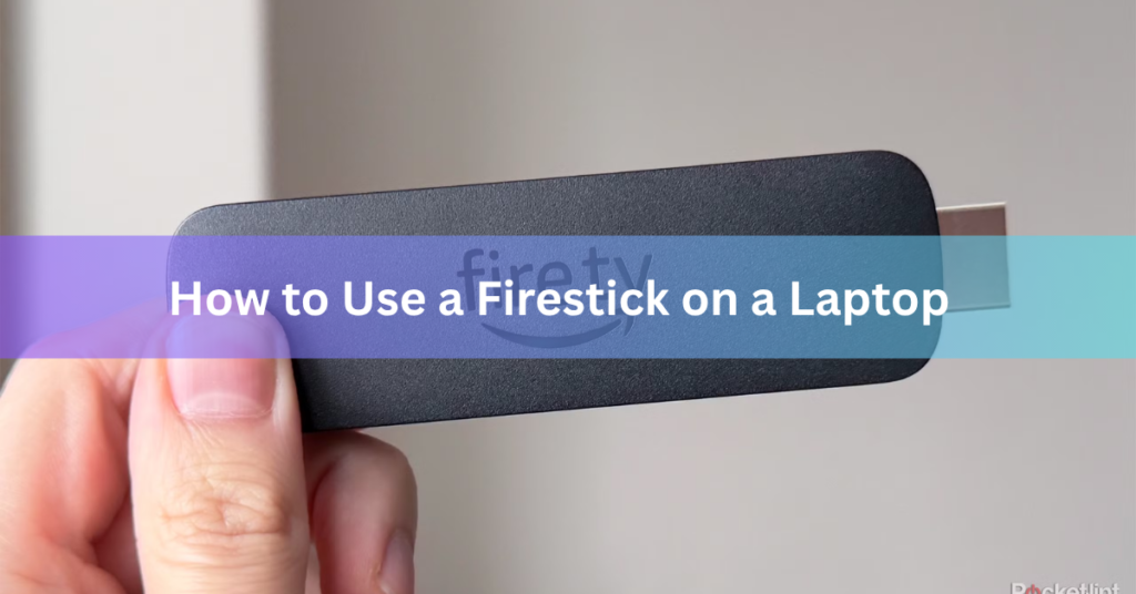 How to Use a Firestick on a Laptop