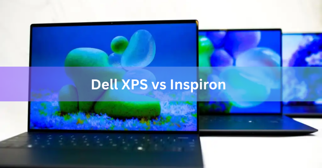 Dell XPS vs Inspiron: Which Laptop Should You Buy?