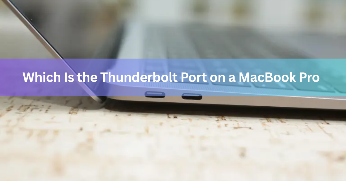 Which Is the Thunderbolt Port on a MacBook Pro?