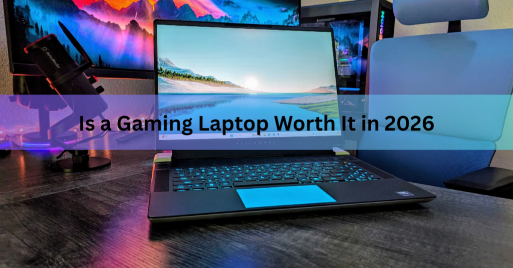 Is a Gaming Laptop Worth It in 2026?
